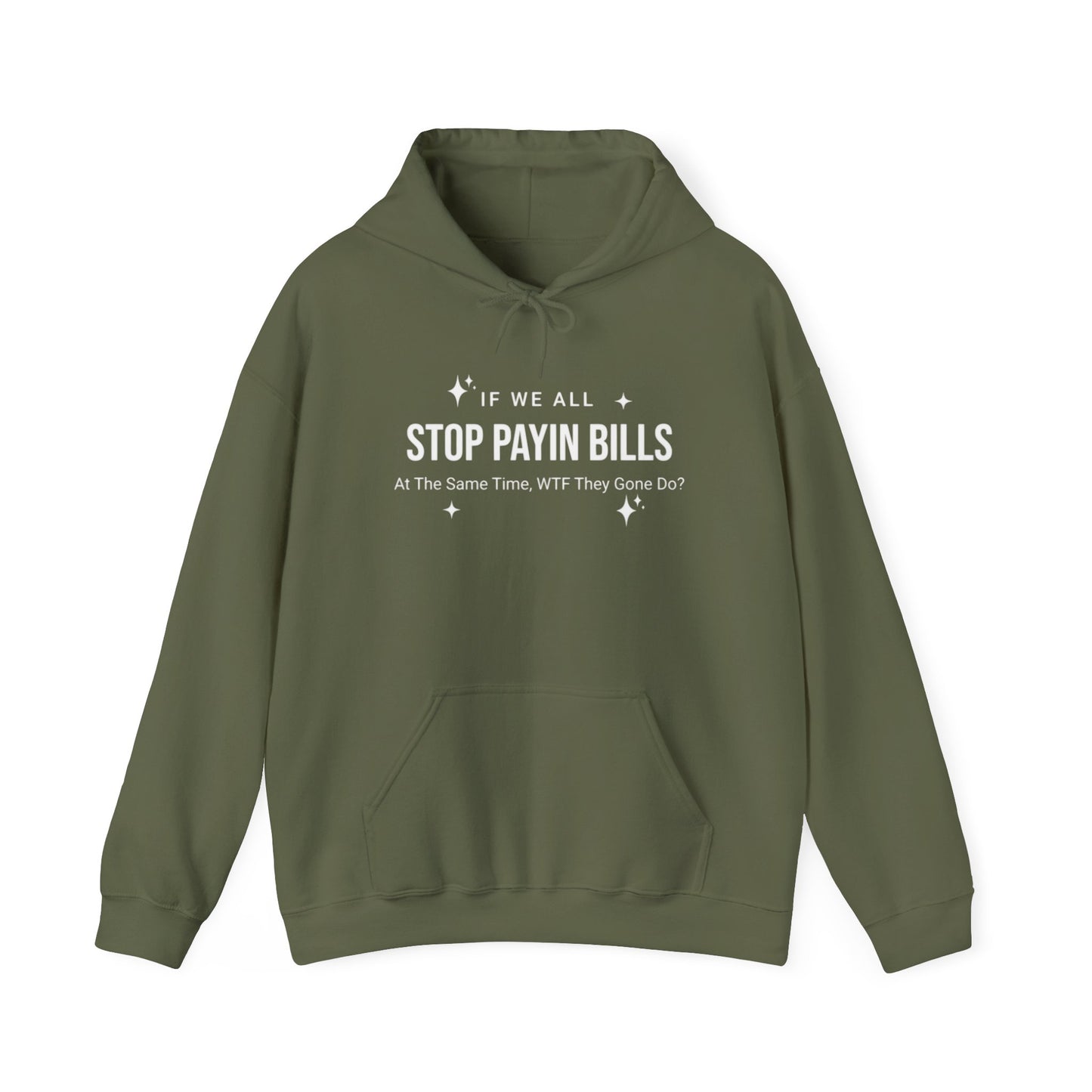 Stop Payin Bills - Unisex Heavy Blend™ Hooded Sweatshirt