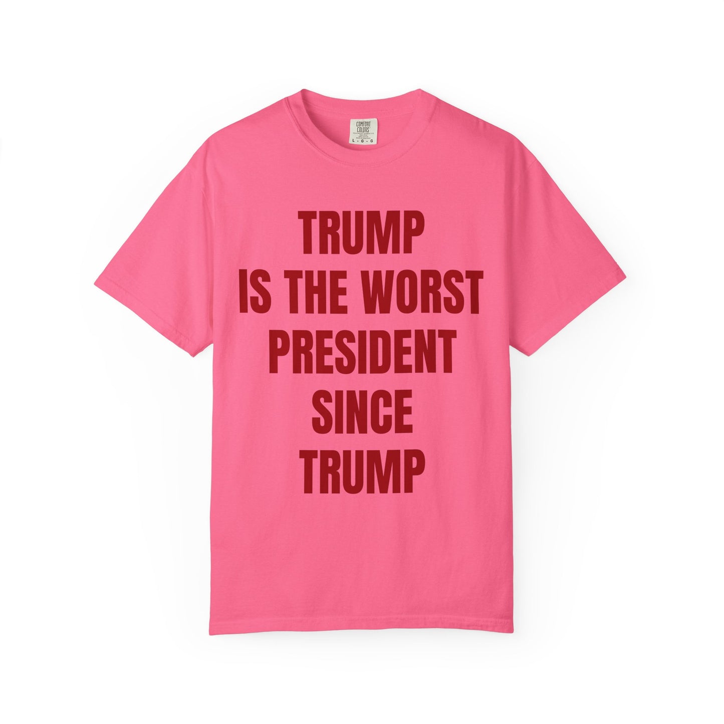 Trump is the worst president since Trump - Unisex Garment-Dyed T-shirt