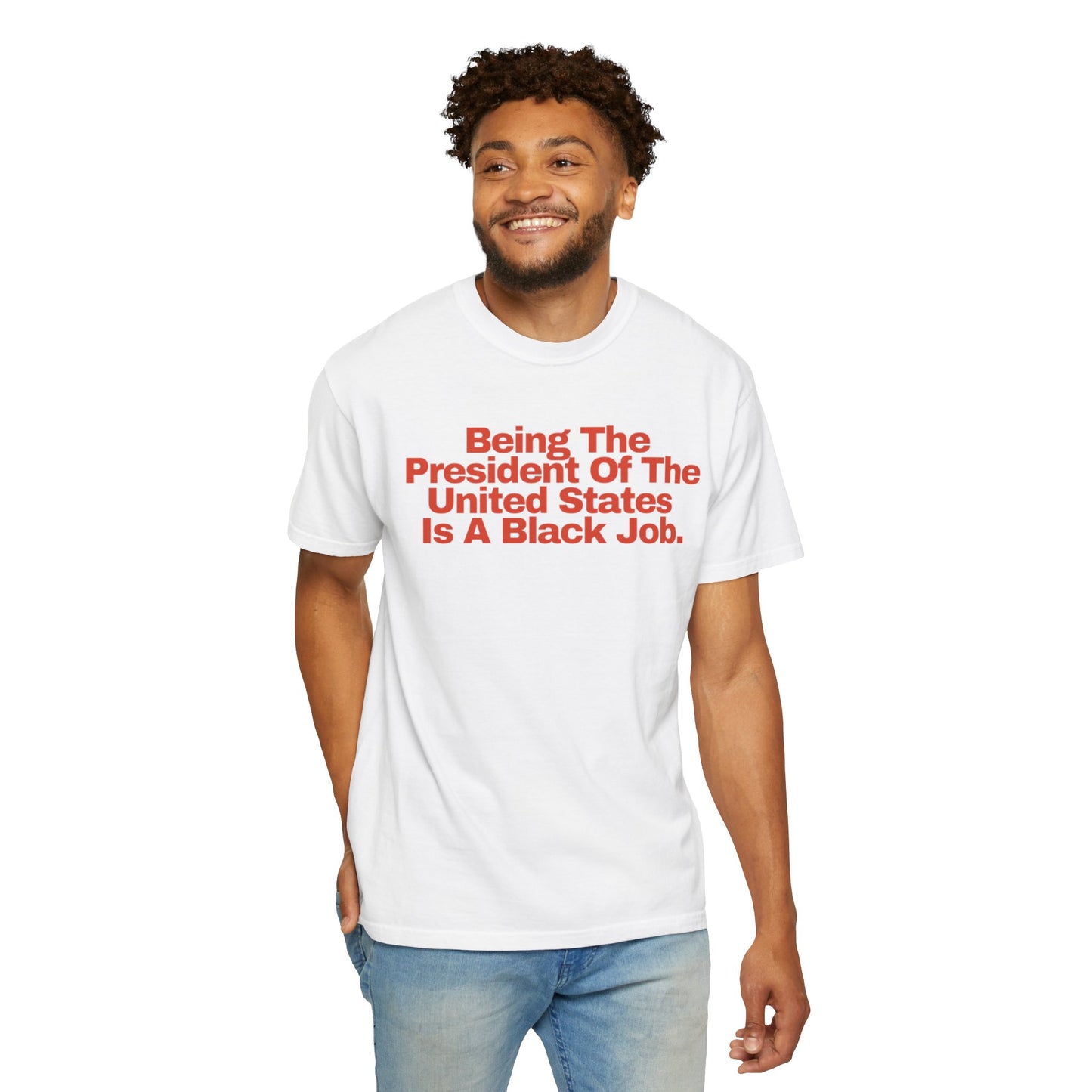 Being The President of The United States is a Black Job - Unisex Garment-Dyed T-shirt