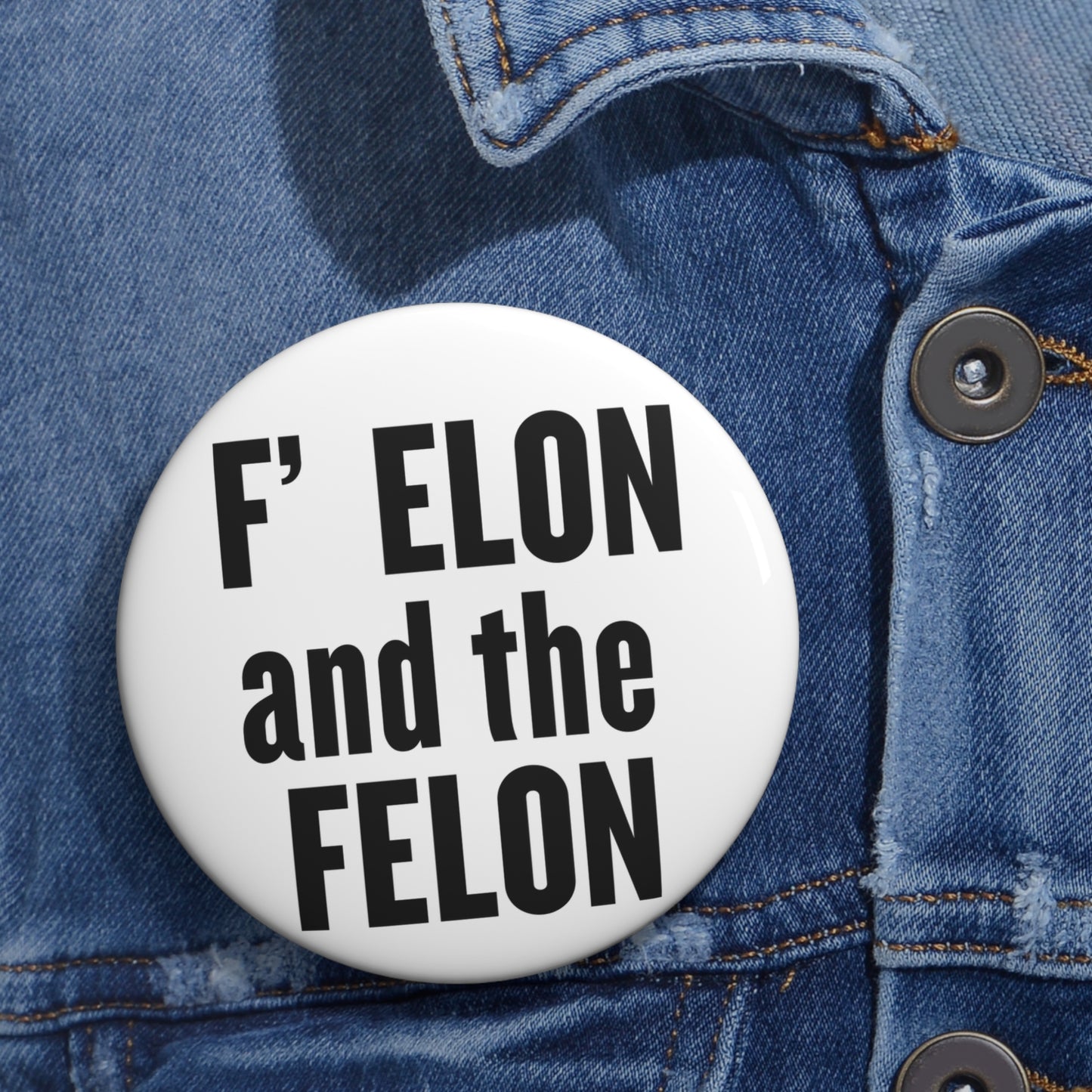 F Elon and the Felon Custom Pin Buttons