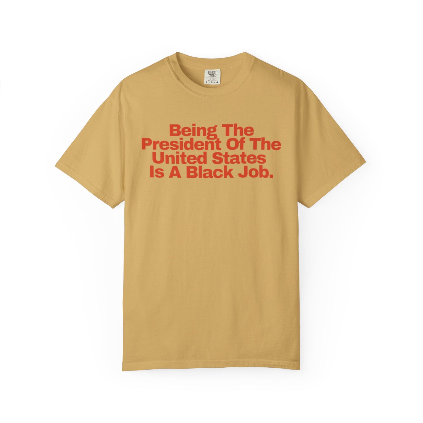 Being The President of The United States is a Black Job - Unisex Garment-Dyed T-shirt