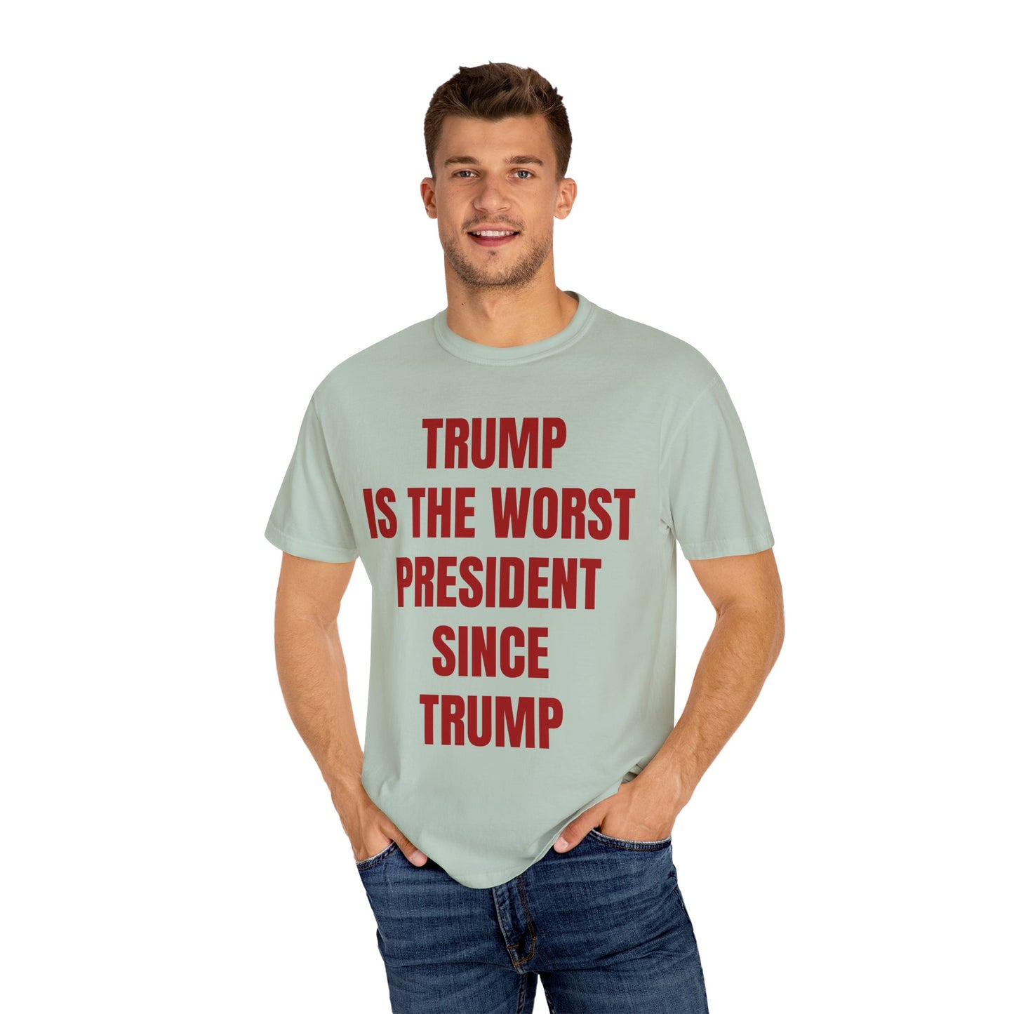 Trump is the worst president since Trump - Unisex Garment-Dyed T-shirt