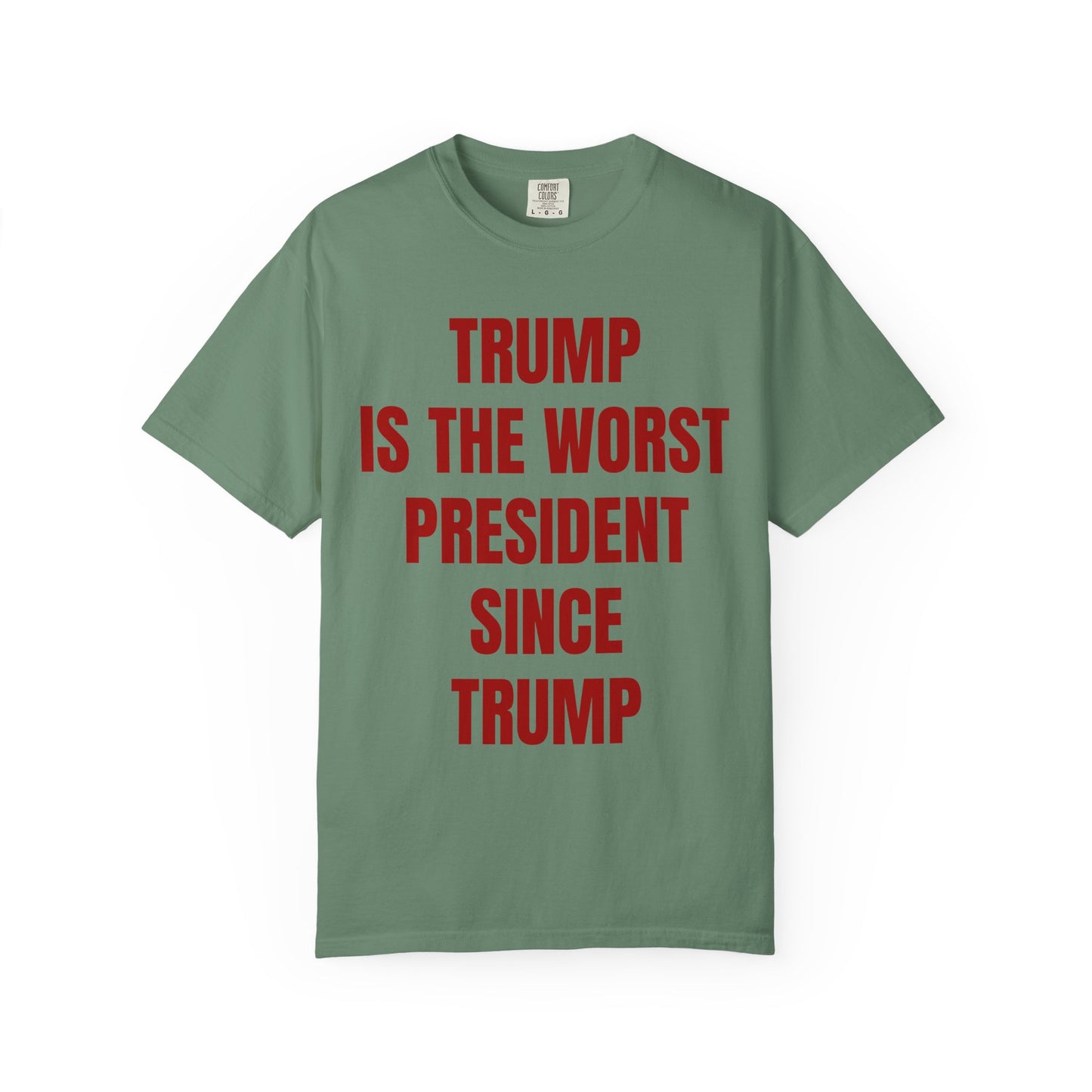 Trump is the worst president since Trump - Unisex Garment-Dyed T-shirt