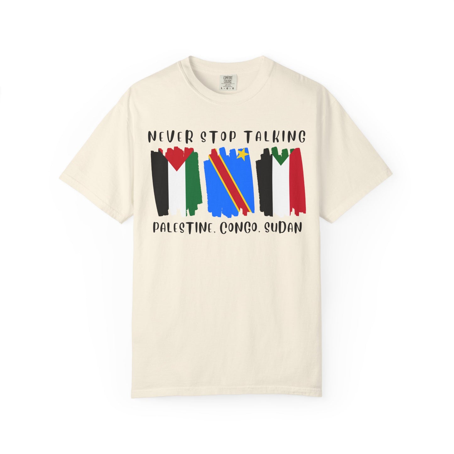Never Stop Talking About Palestine, Congo, and Sudan - Unisex T-shirt