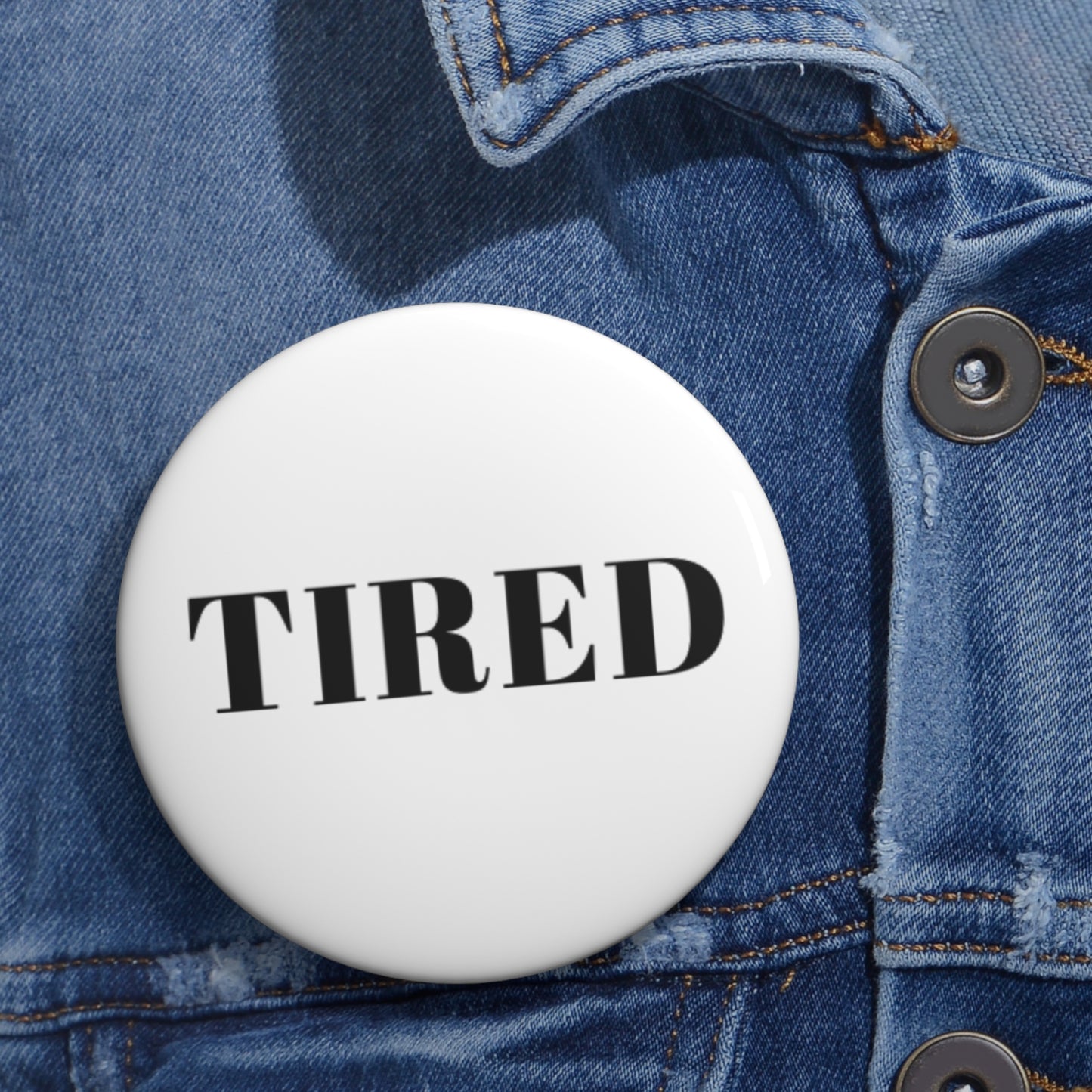 Tired - Custom Pin Buttons