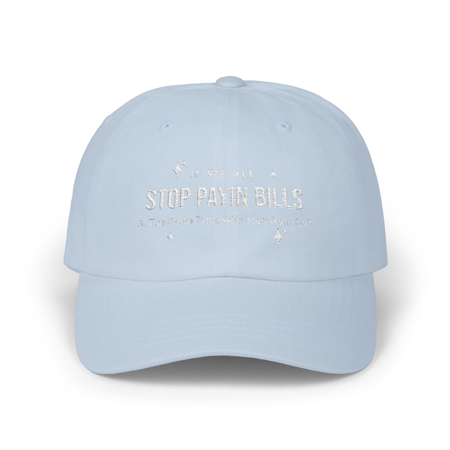 Stop Paying Bills Funny Dad Cap, Gift for Mom, Relaxed Fit Hat, Father's Day Gift, Casual Headwear, Summer Accessory, Economic Strike