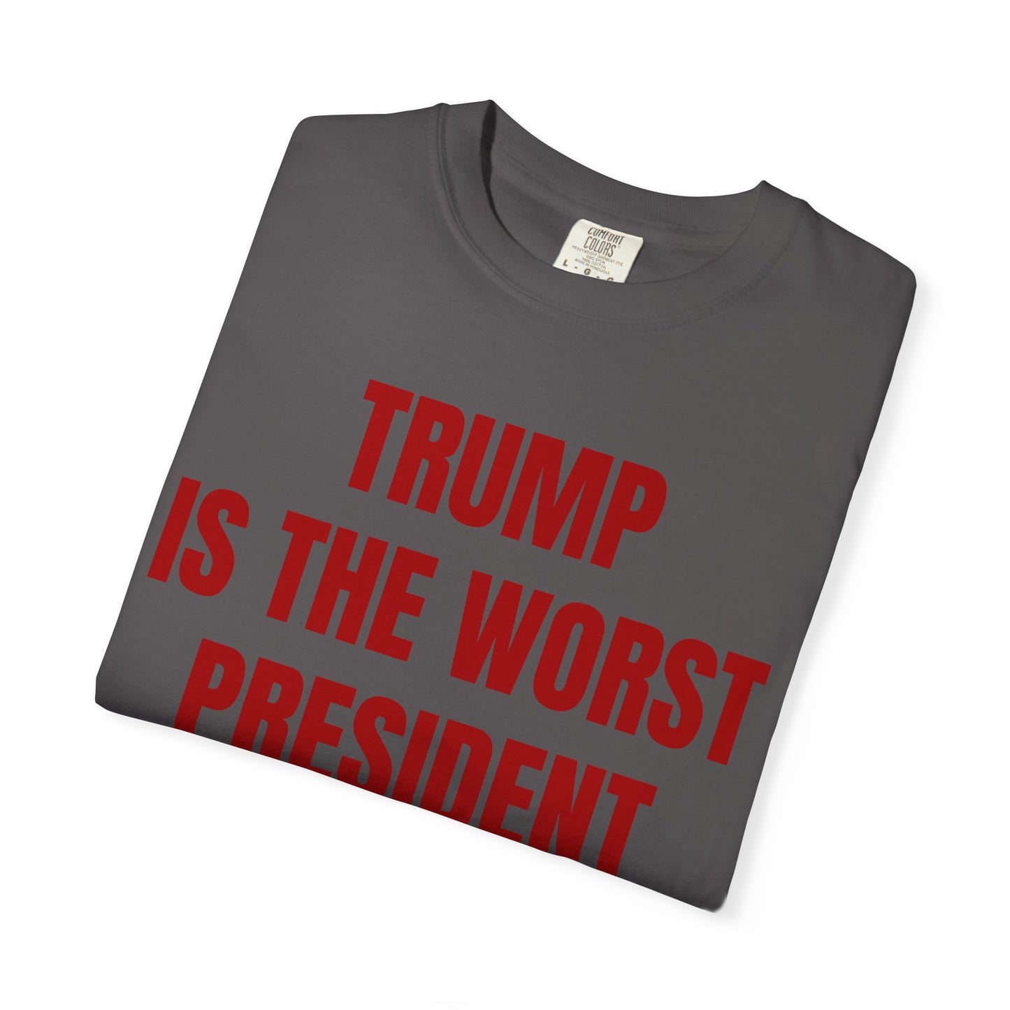 Trump is the worst president since Trump - Unisex Garment-Dyed T-shirt