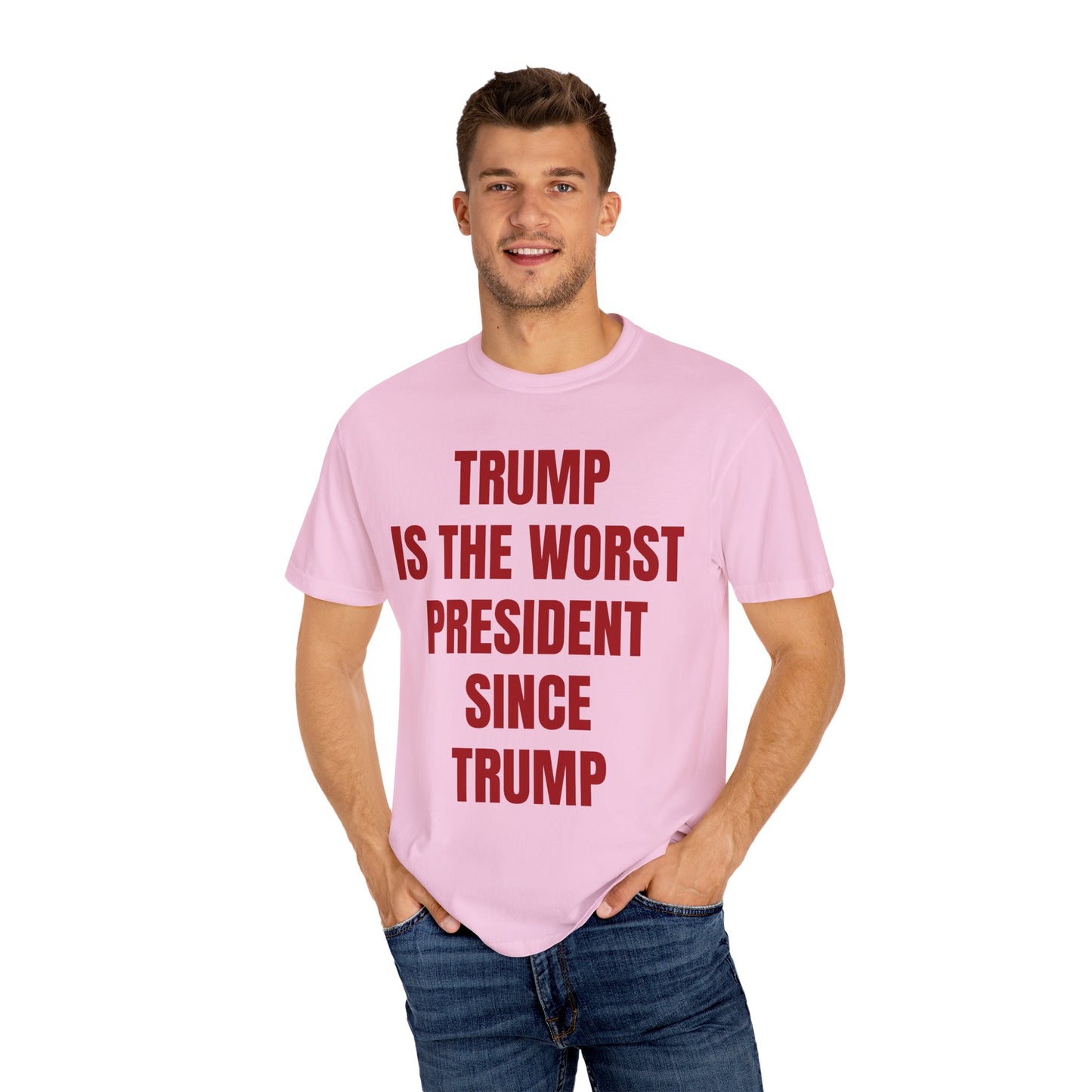 Trump is the worst president since Trump - Unisex Garment-Dyed T-shirt