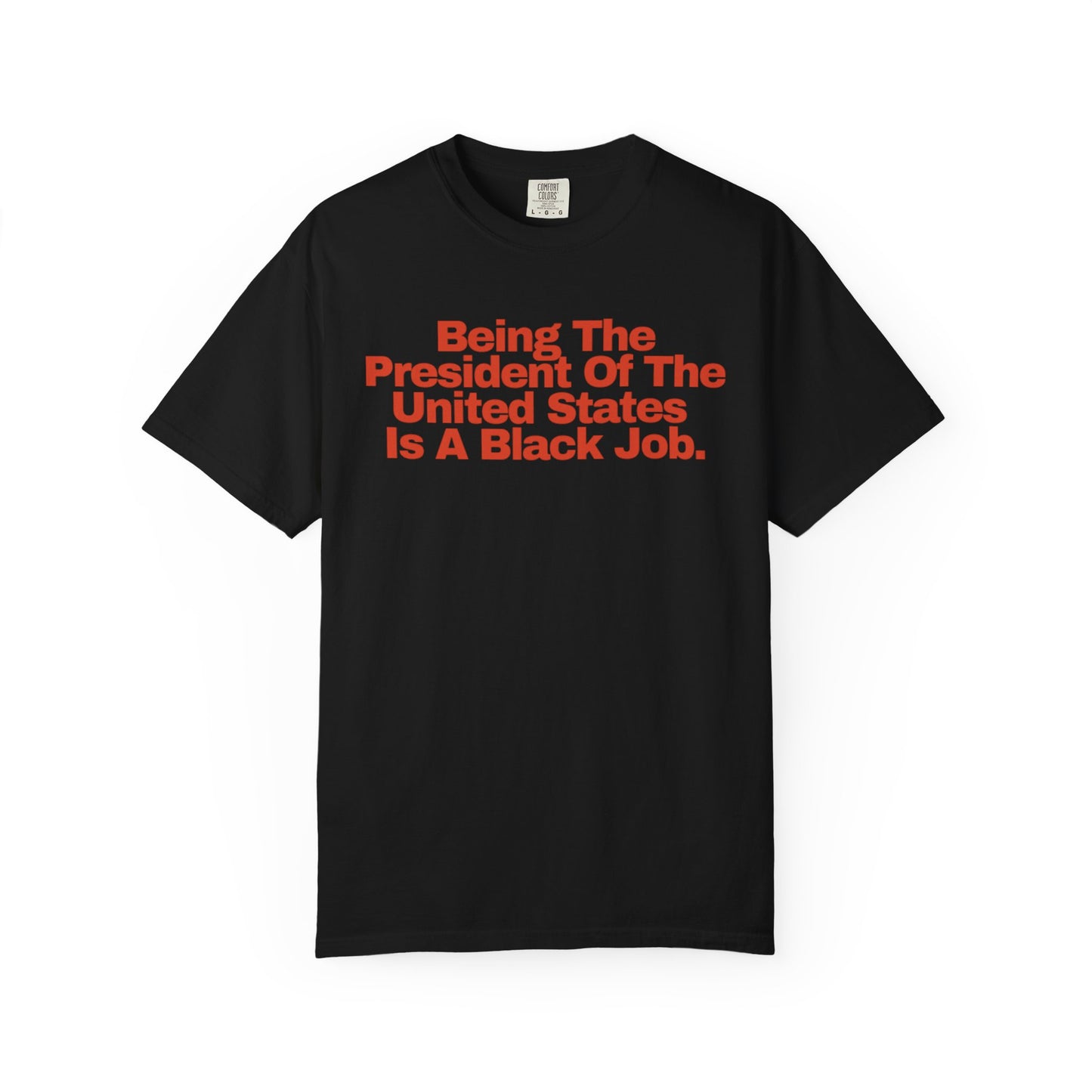 Being The President of The United States is a Black Job - Unisex Garment-Dyed T-shirt