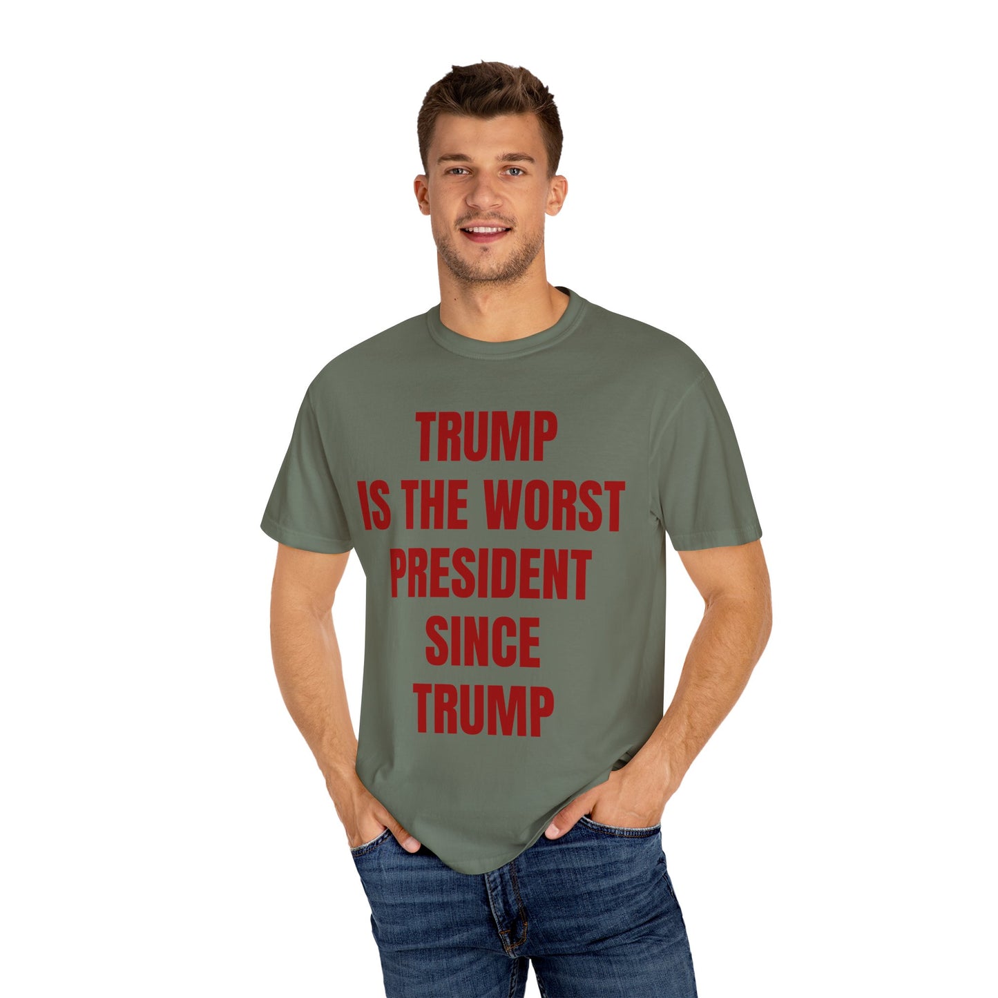 Trump is the worst president since Trump - Unisex Garment-Dyed T-shirt