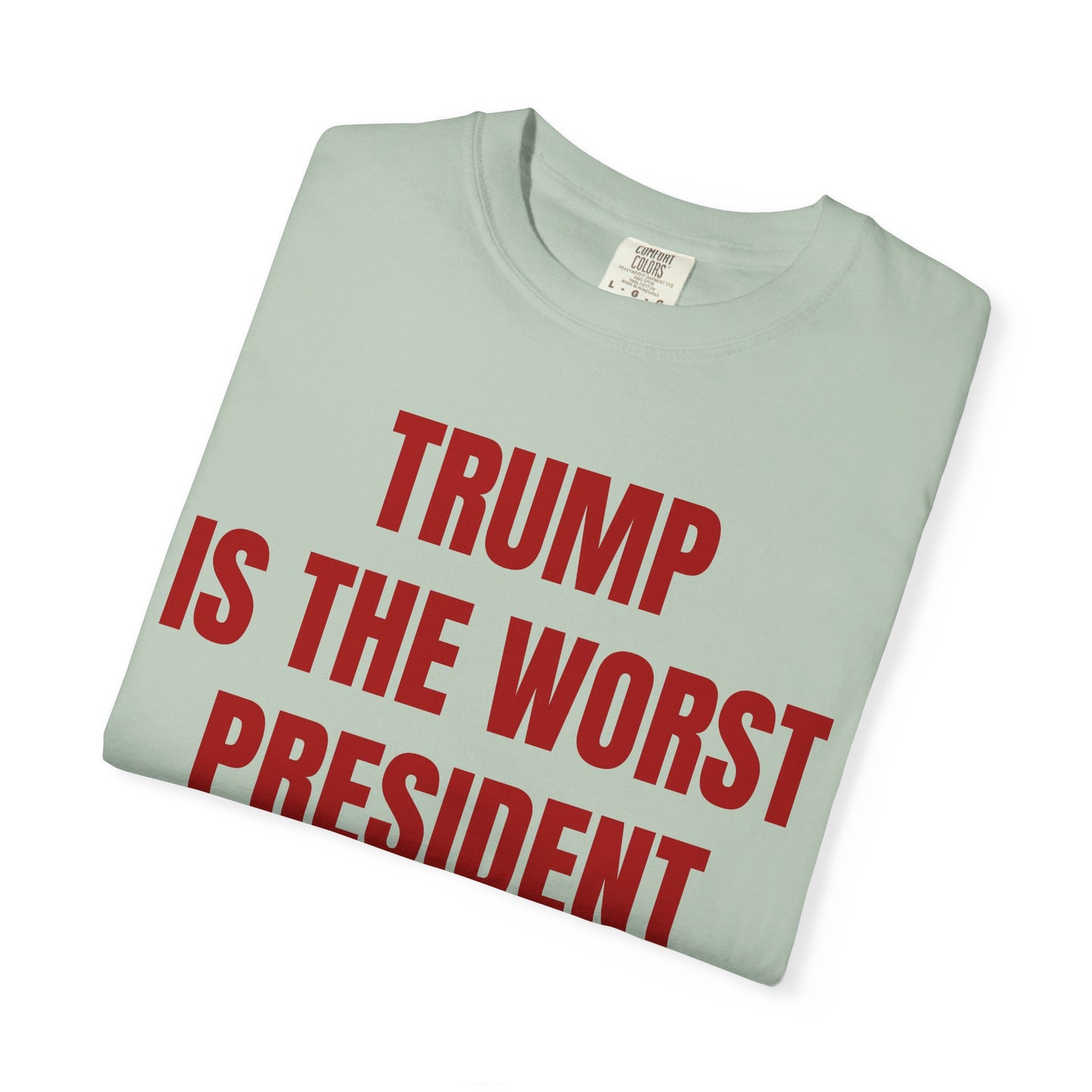 Trump is the worst president since Trump - Unisex Garment-Dyed T-shirt