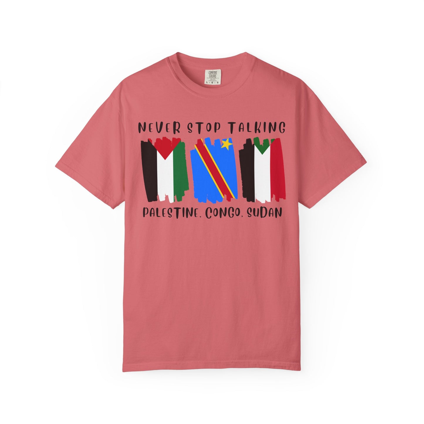 Never Stop Talking About Palestine, Congo, and Sudan - Unisex T-shirt