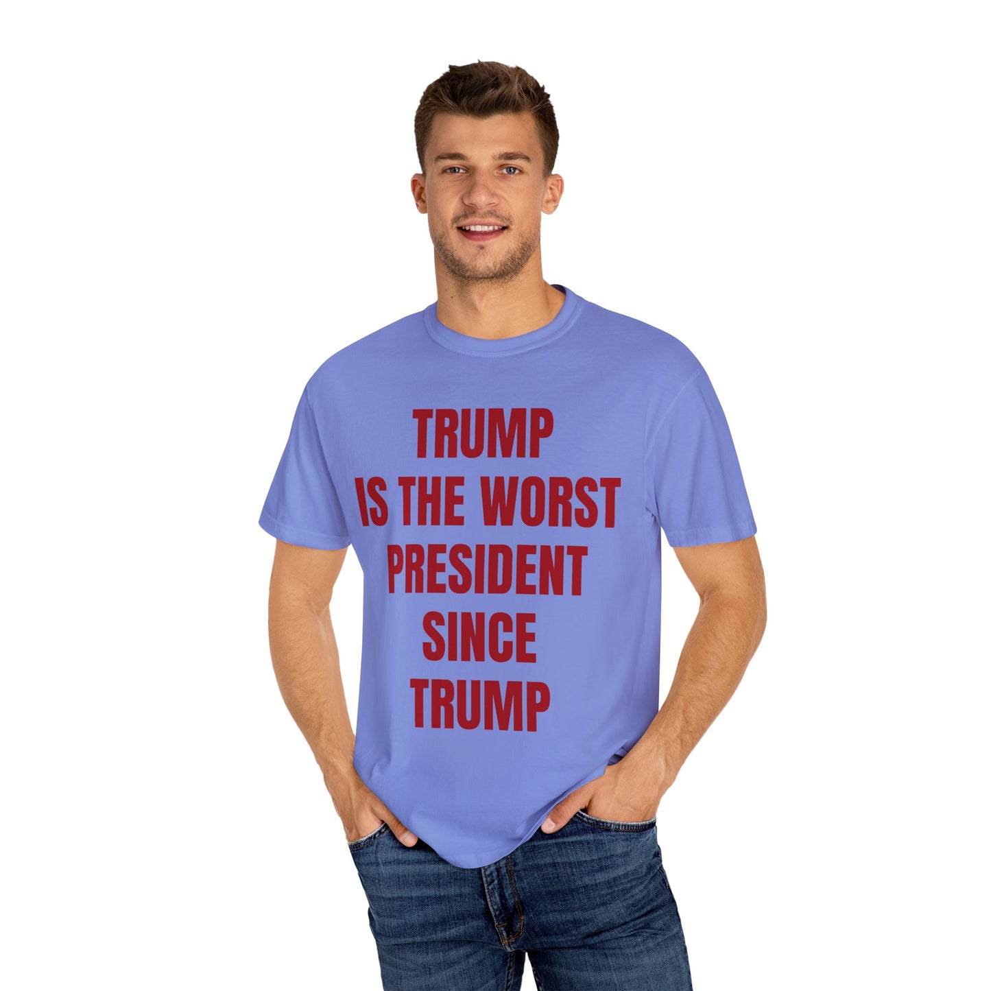 Trump is the worst president since Trump - Unisex Garment-Dyed T-shirt
