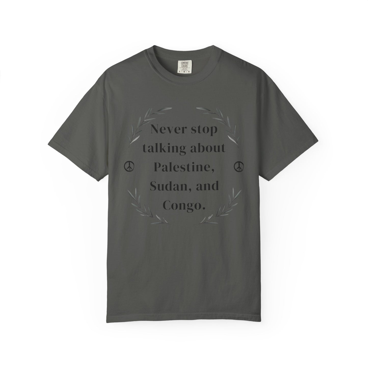 Never Stop Talking About Palestine, Congo, and Sudan - Unisex T-shirt