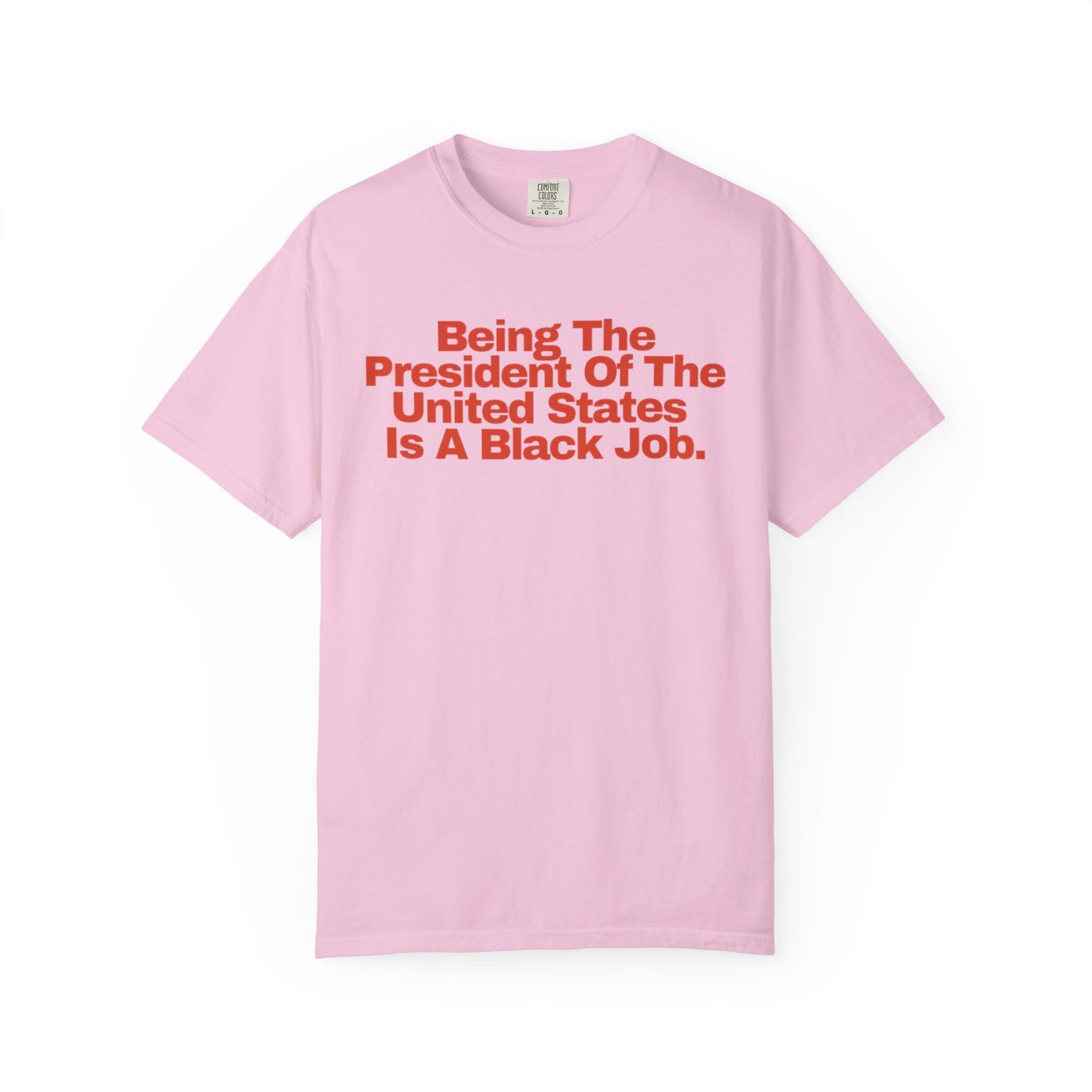 Being The President of The United States is a Black Job - Unisex Garment-Dyed T-shirt