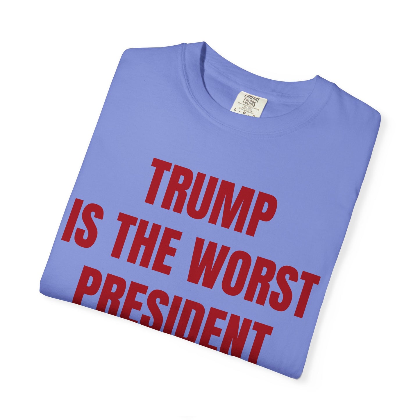 Trump is the worst president since Trump - Unisex Garment-Dyed T-shirt
