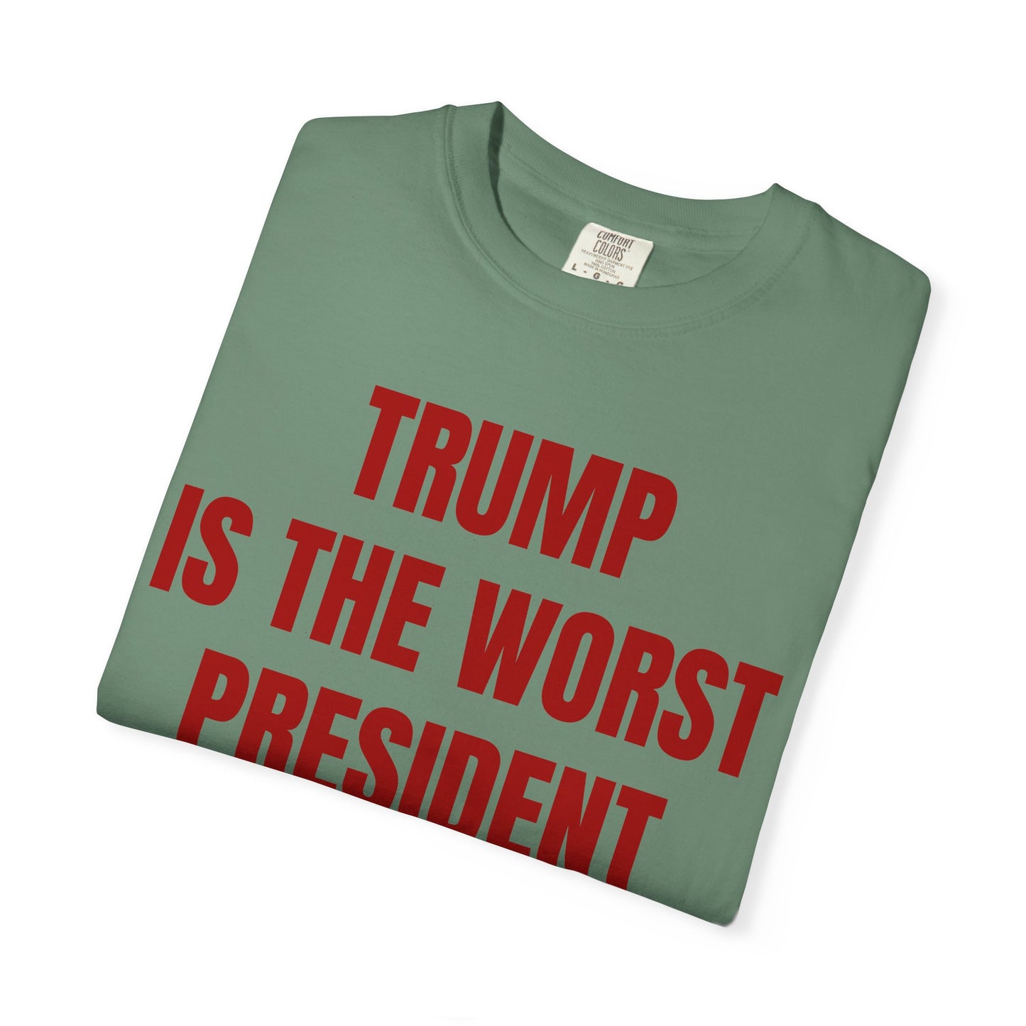 Trump is the worst president since Trump - Unisex Garment-Dyed T-shirt