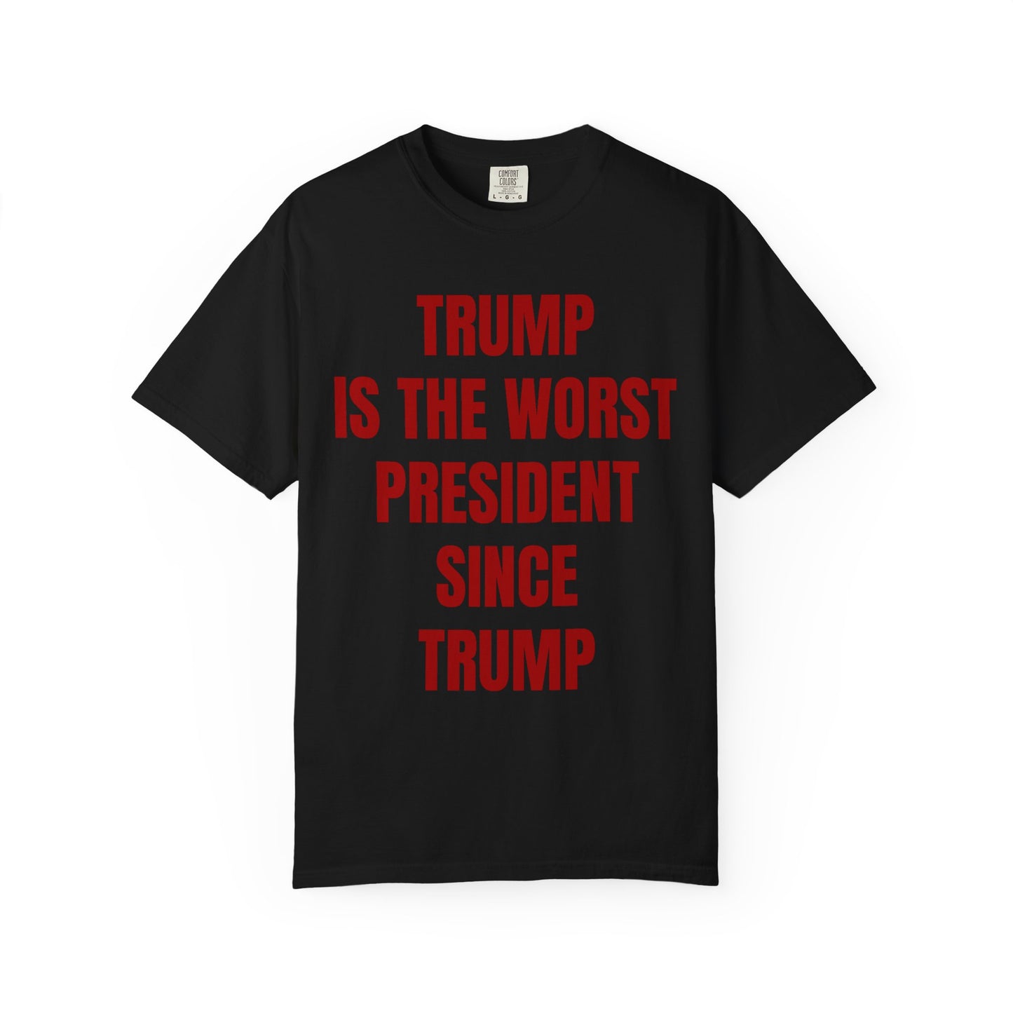 Trump is the worst president since Trump - Unisex Garment-Dyed T-shirt
