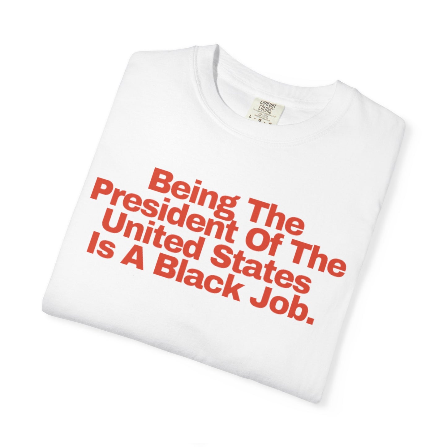 Being The President of The United States is a Black Job - Unisex Garment-Dyed T-shirt