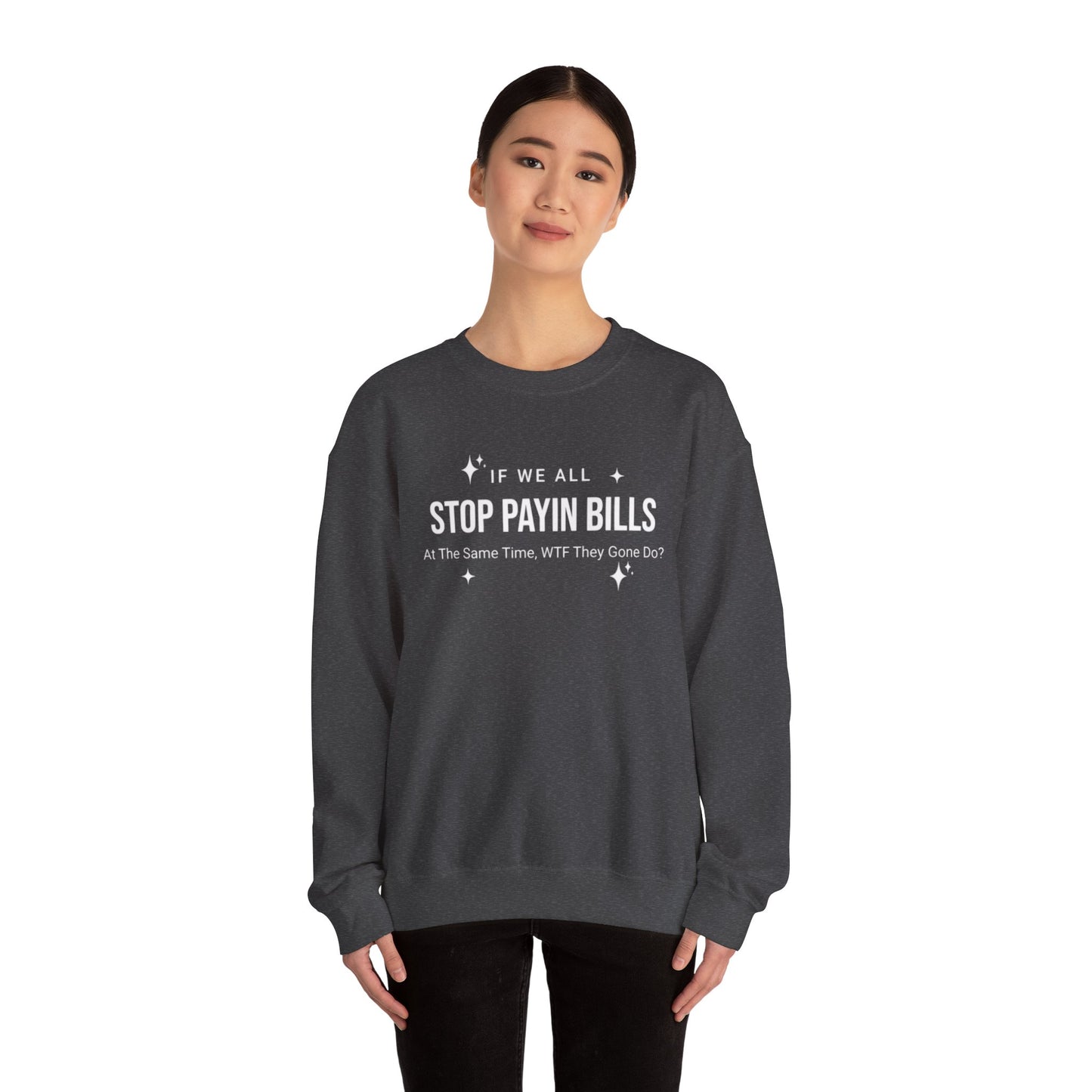 Stop Payin Bills Unisex Crewneck Sweatshirt, Summer Accessory, Economic Strike, Economic Black Out