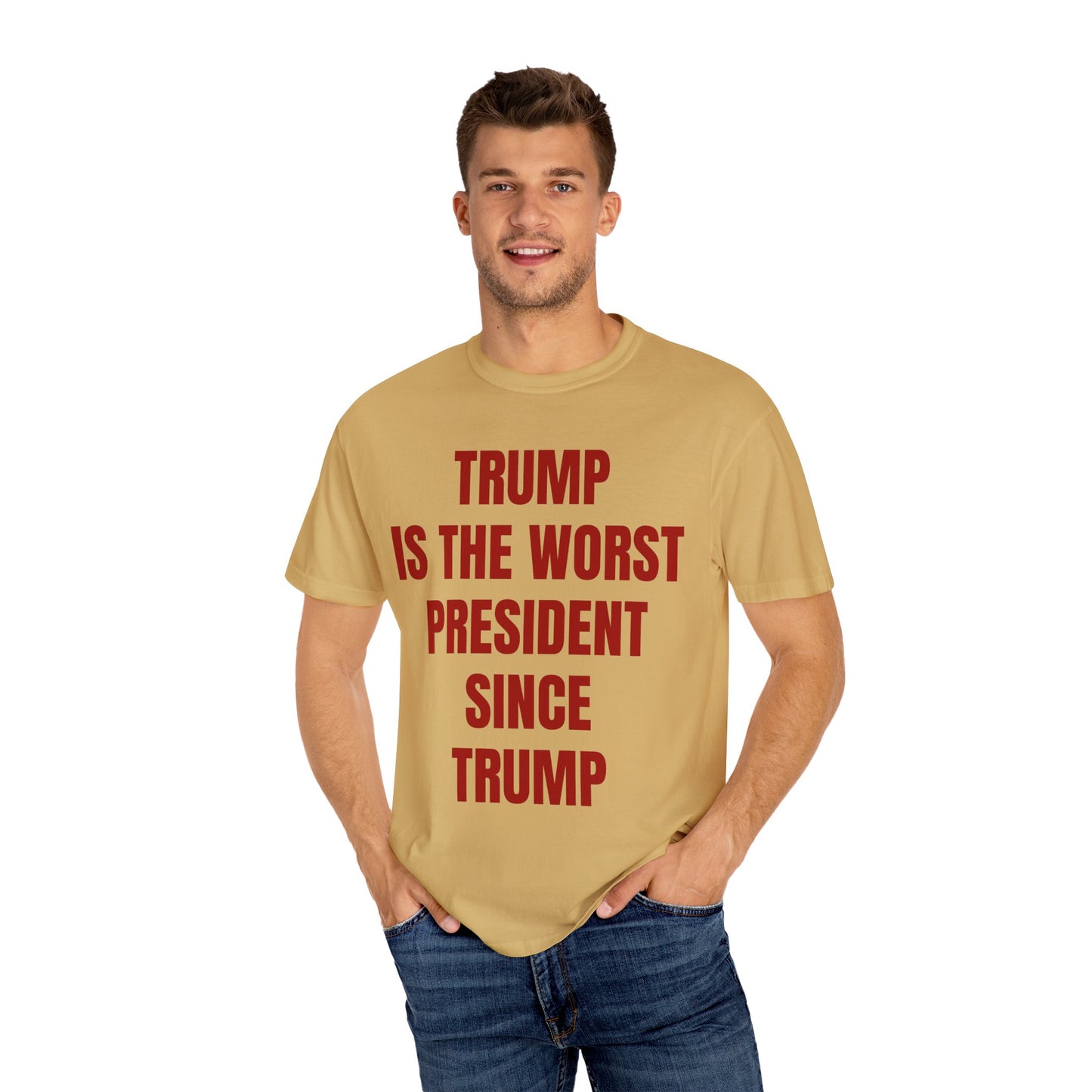 Trump is the worst president since Trump - Unisex Garment-Dyed T-shirt