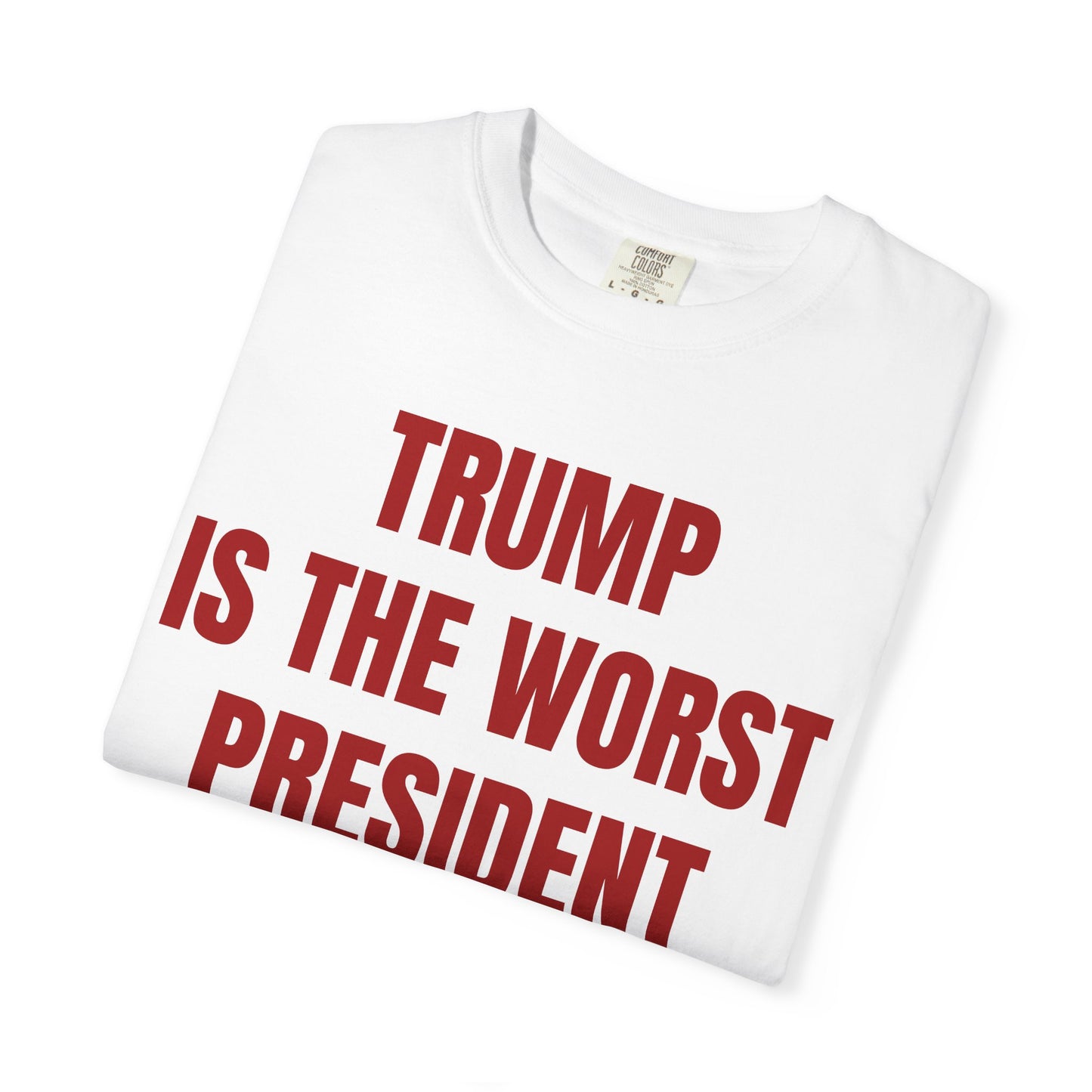 Trump is the worst president since Trump - Unisex Garment-Dyed T-shirt