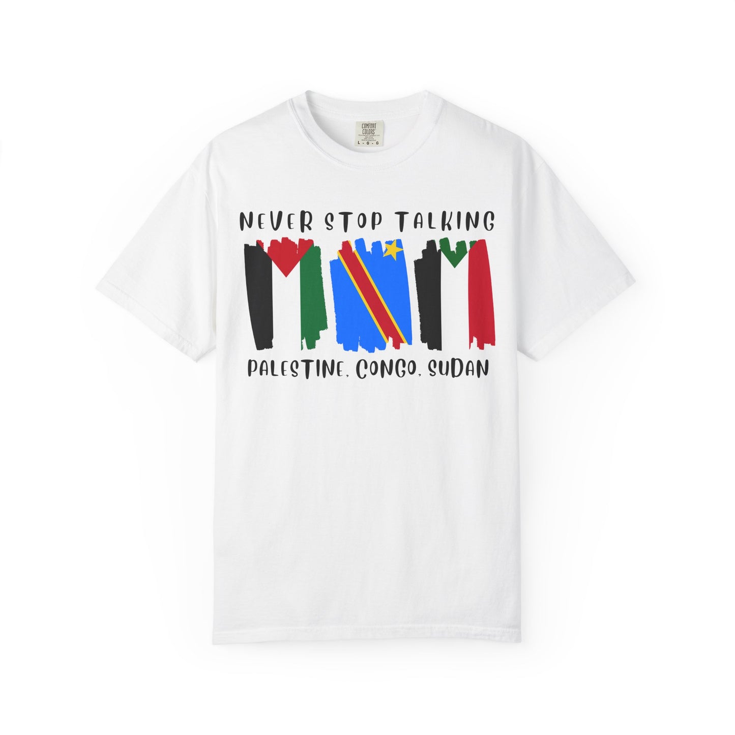 Never Stop Talking About Palestine, Congo, and Sudan - Unisex T-shirt