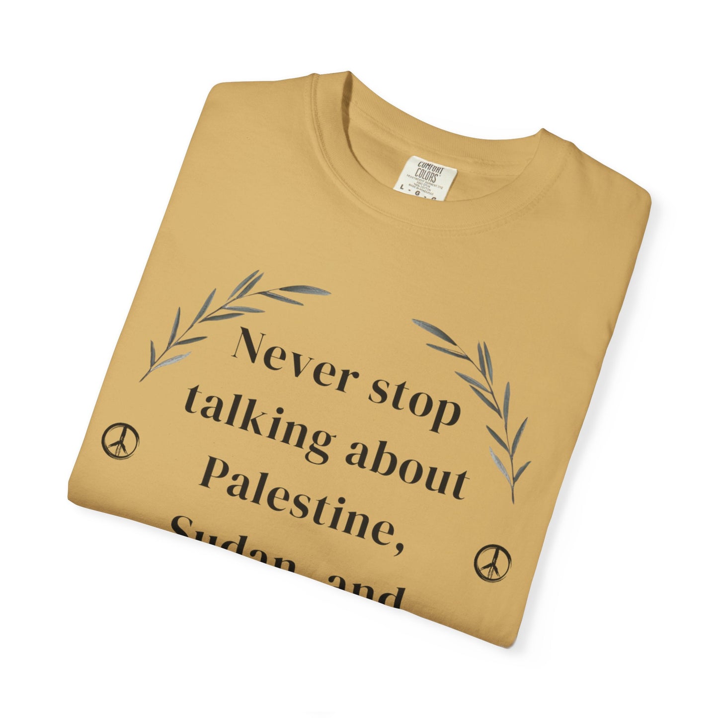 Never Stop Talking About Palestine, Congo, and Sudan - Unisex T-shirt