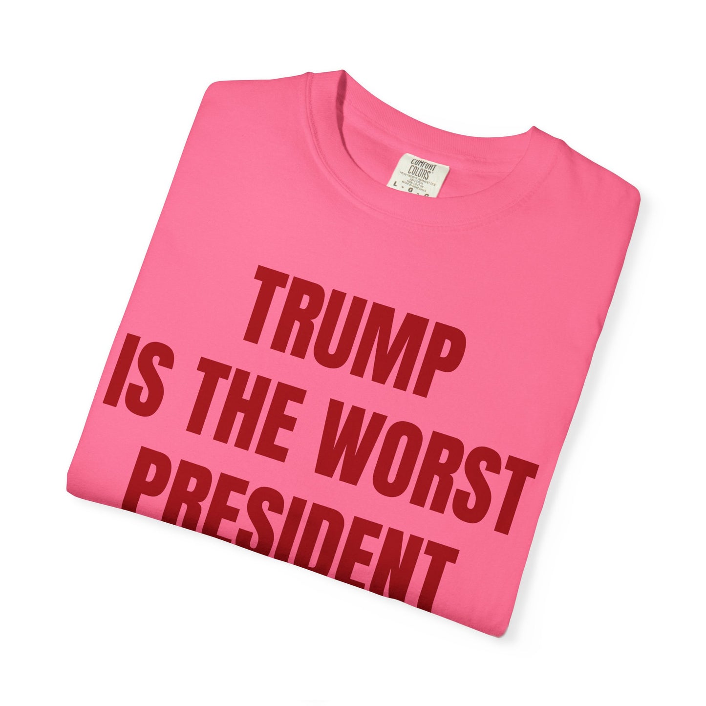 Trump is the worst president since Trump - Unisex Garment-Dyed T-shirt