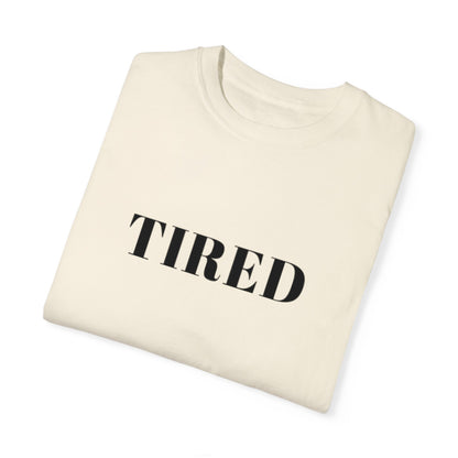 Tired  - Unisex Garment-Dyed T-shirt