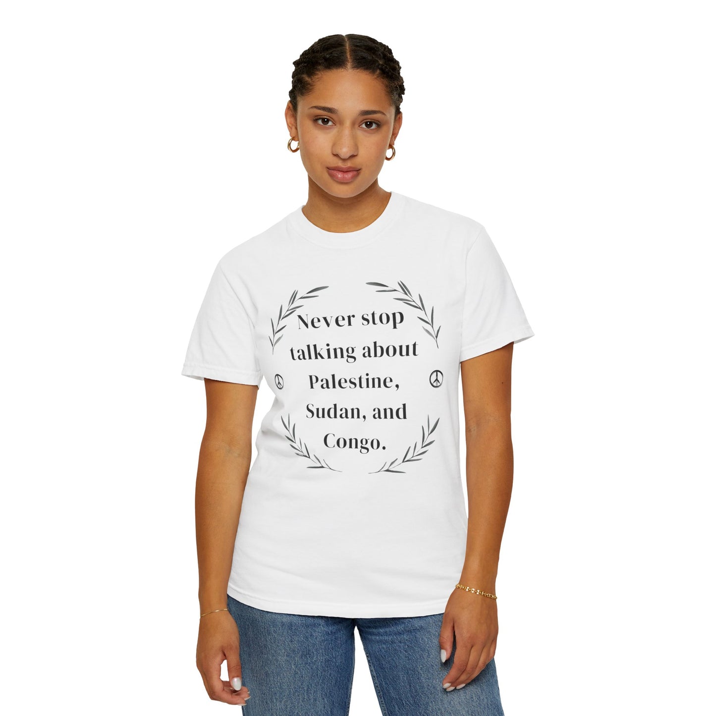Never Stop Talking About Palestine, Congo, and Sudan - Unisex T-shirt