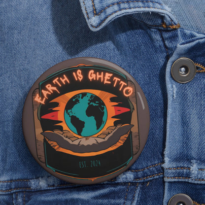 Earth Is Ghetto - Custom Pin Buttons