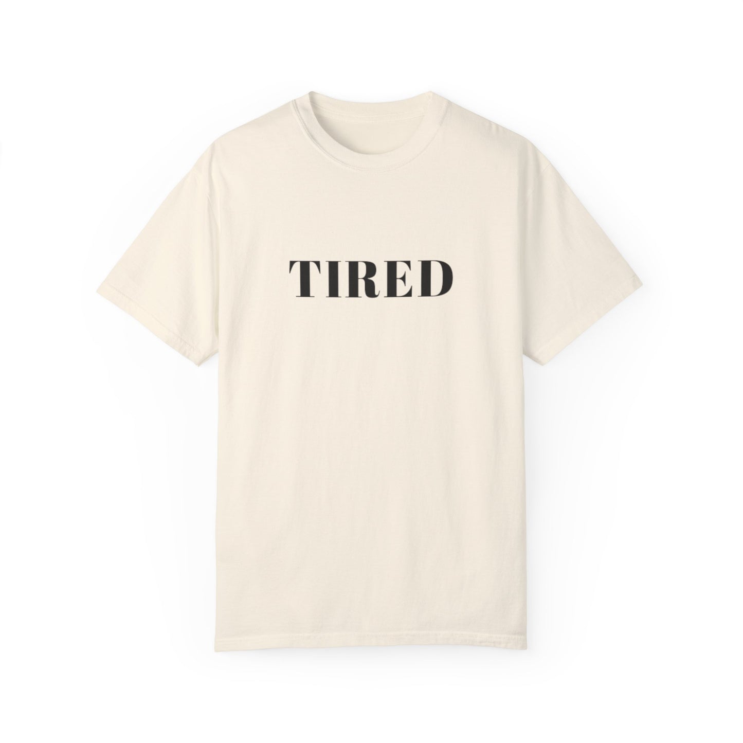 Tired  - Unisex Garment-Dyed T-shirt