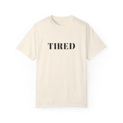 Tired  - Unisex Garment-Dyed T-shirt