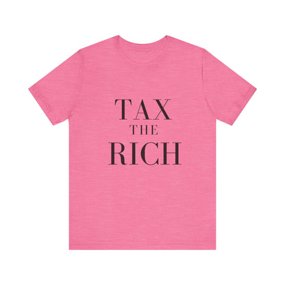 Tax The Rich Tee - Unisex Jersey Short Sleeve Shirt