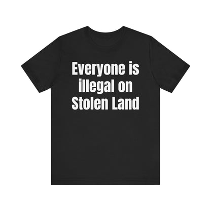 Everyone is illegal on Stolen Land - Unisex Jersey Short Sleeve Tee