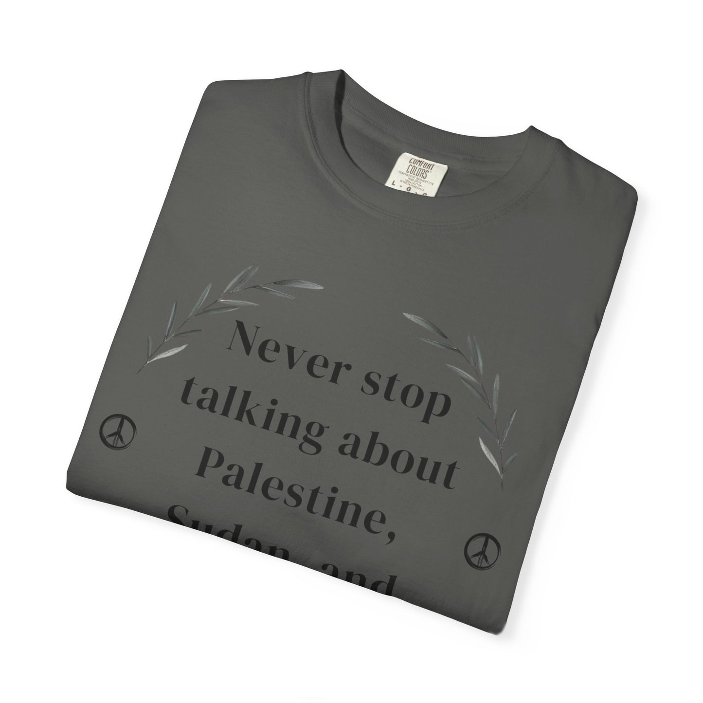 Never Stop Talking About Palestine, Congo, and Sudan - Unisex T-shirt