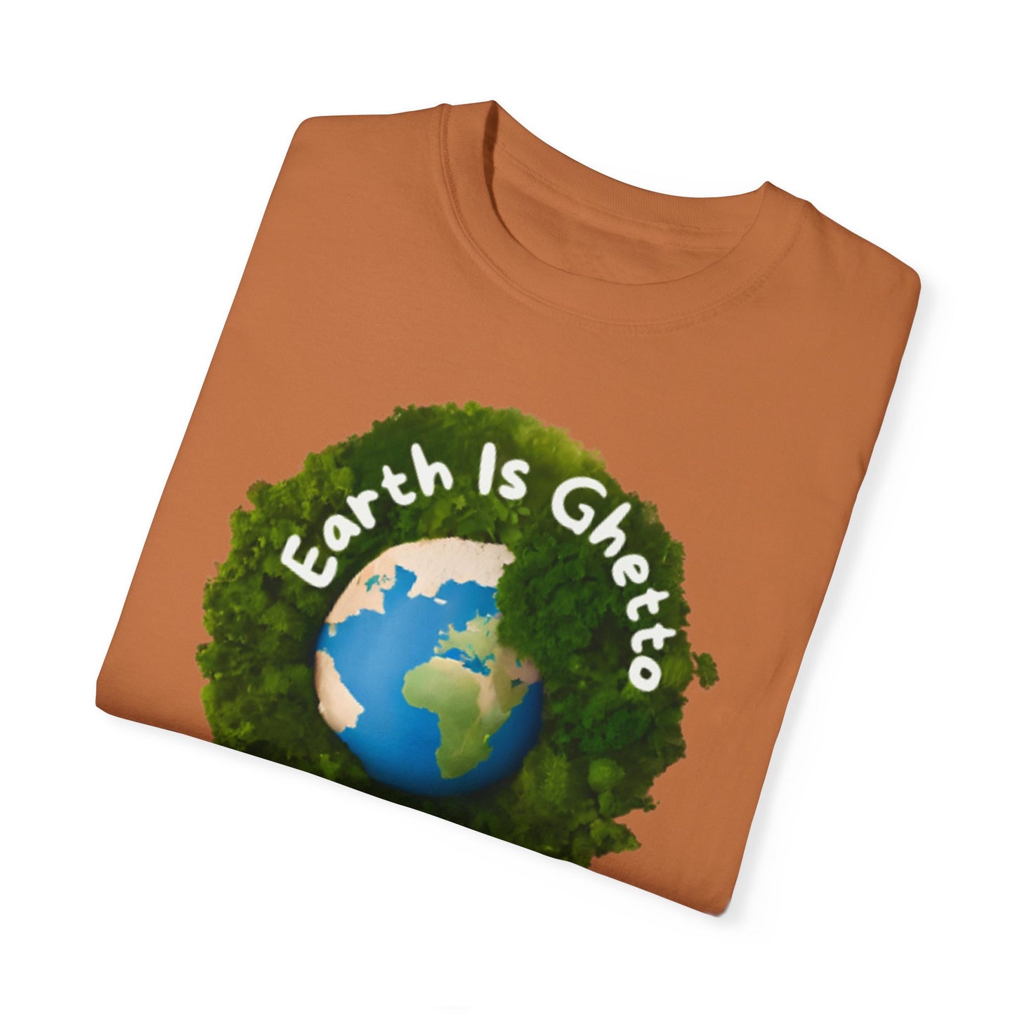 Earth is Ghetto  - Unisex Garment-Dyed T-shirt