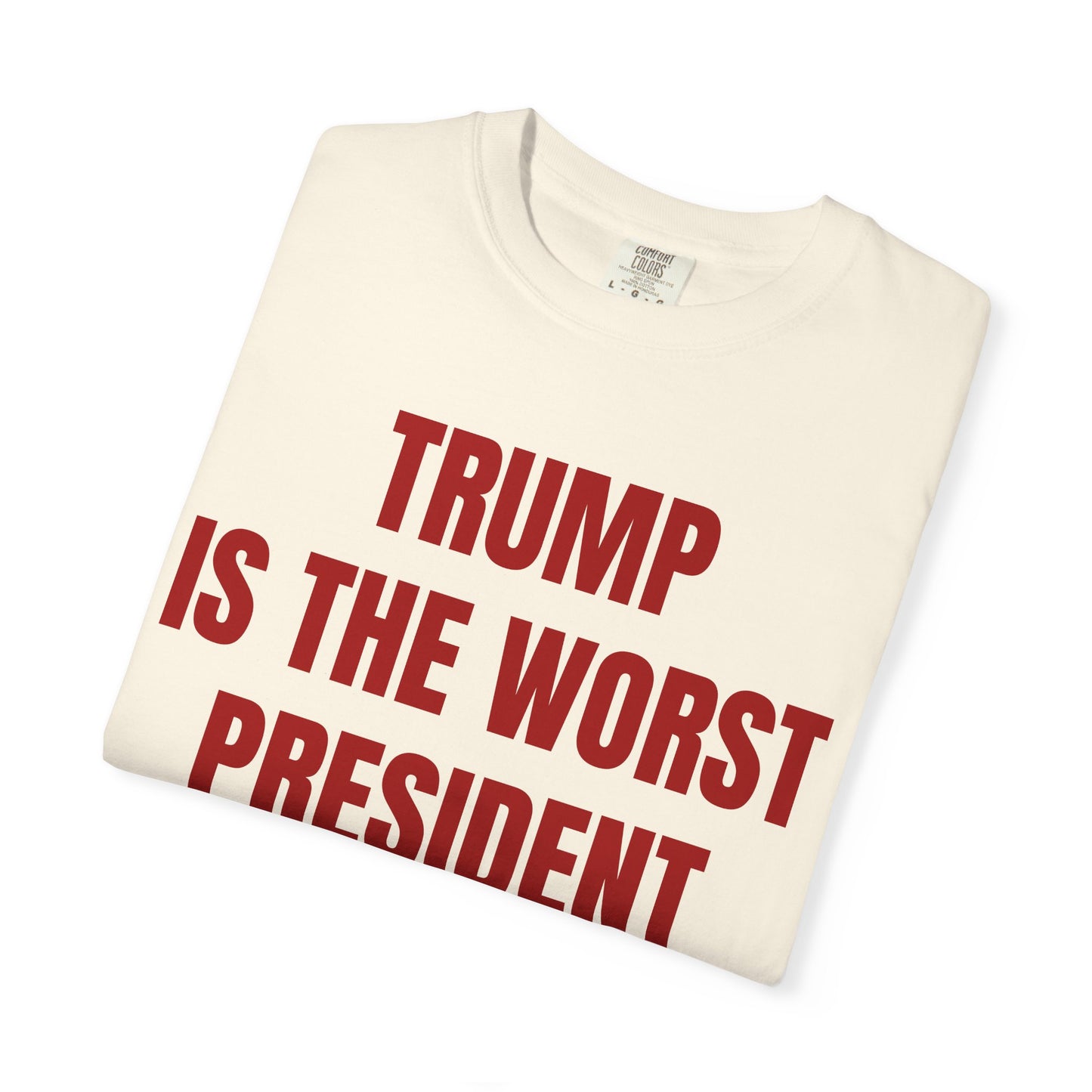 Trump is the worst president since Trump - Unisex Garment-Dyed T-shirt