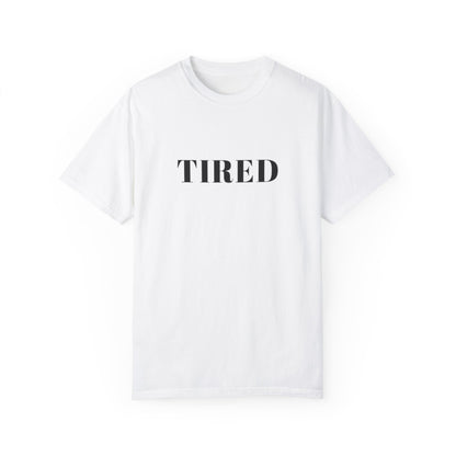 Tired  - Unisex Garment-Dyed T-shirt