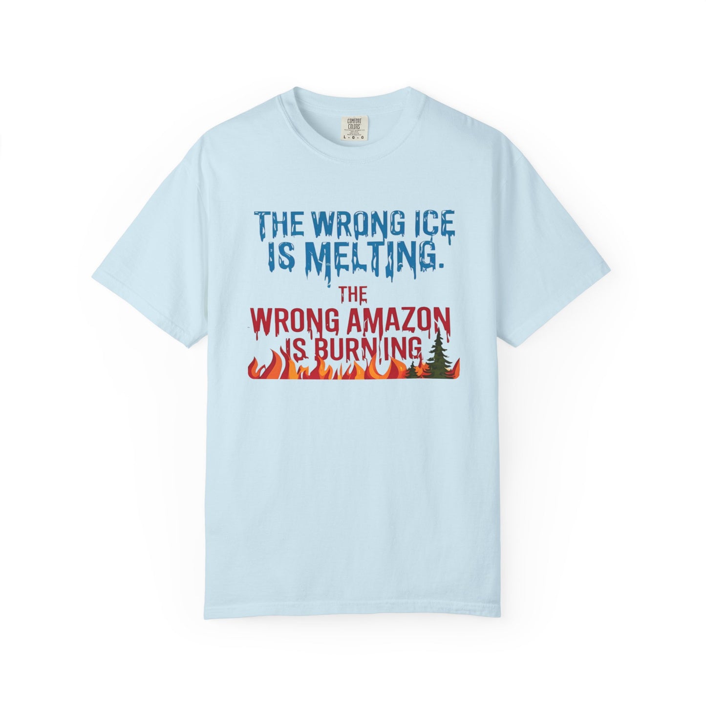The Wrong Ice Is Melting The Wrong Amazon Is Burning Eco-Conscious Unisex T-Shirt - Climate Change Awareness Tee