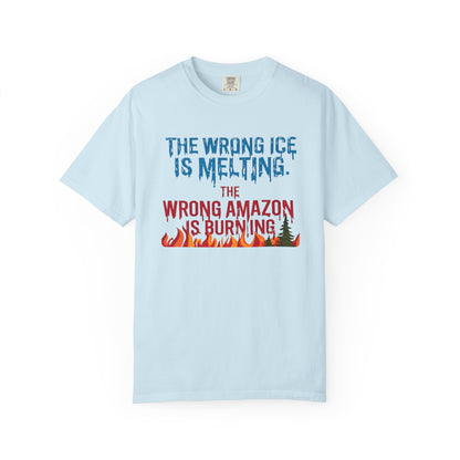 The Wrong Ice Is Melting The Wrong Amazon Is Burning Eco-Conscious Unisex T-Shirt - Climate Change Awareness Tee