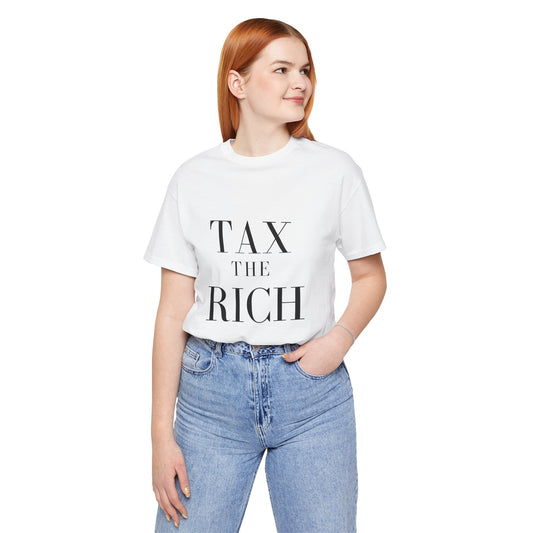 Tax The Rich Tee - Unisex Jersey Short Sleeve Shirt