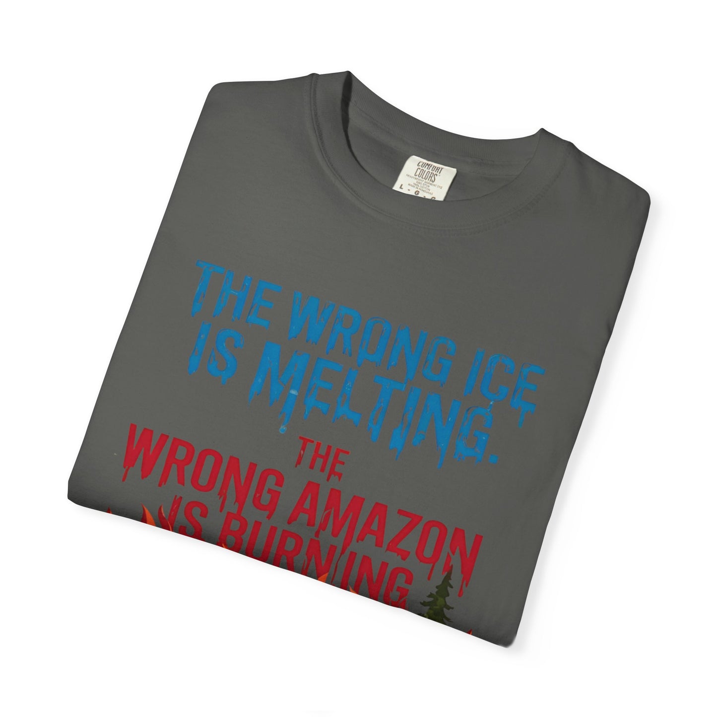 The Wrong Ice Is Melting The Wrong Amazon Is Burning Eco-Conscious Unisex T-Shirt - Climate Change Awareness Tee