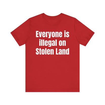 Everyone is illegal on Stolen Land - Unisex Jersey Short Sleeve Tee