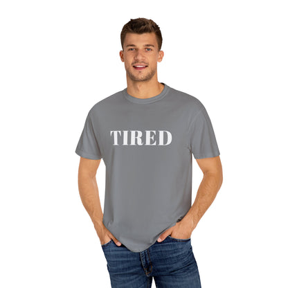 Tired  - Unisex Garment-Dyed T-shirt