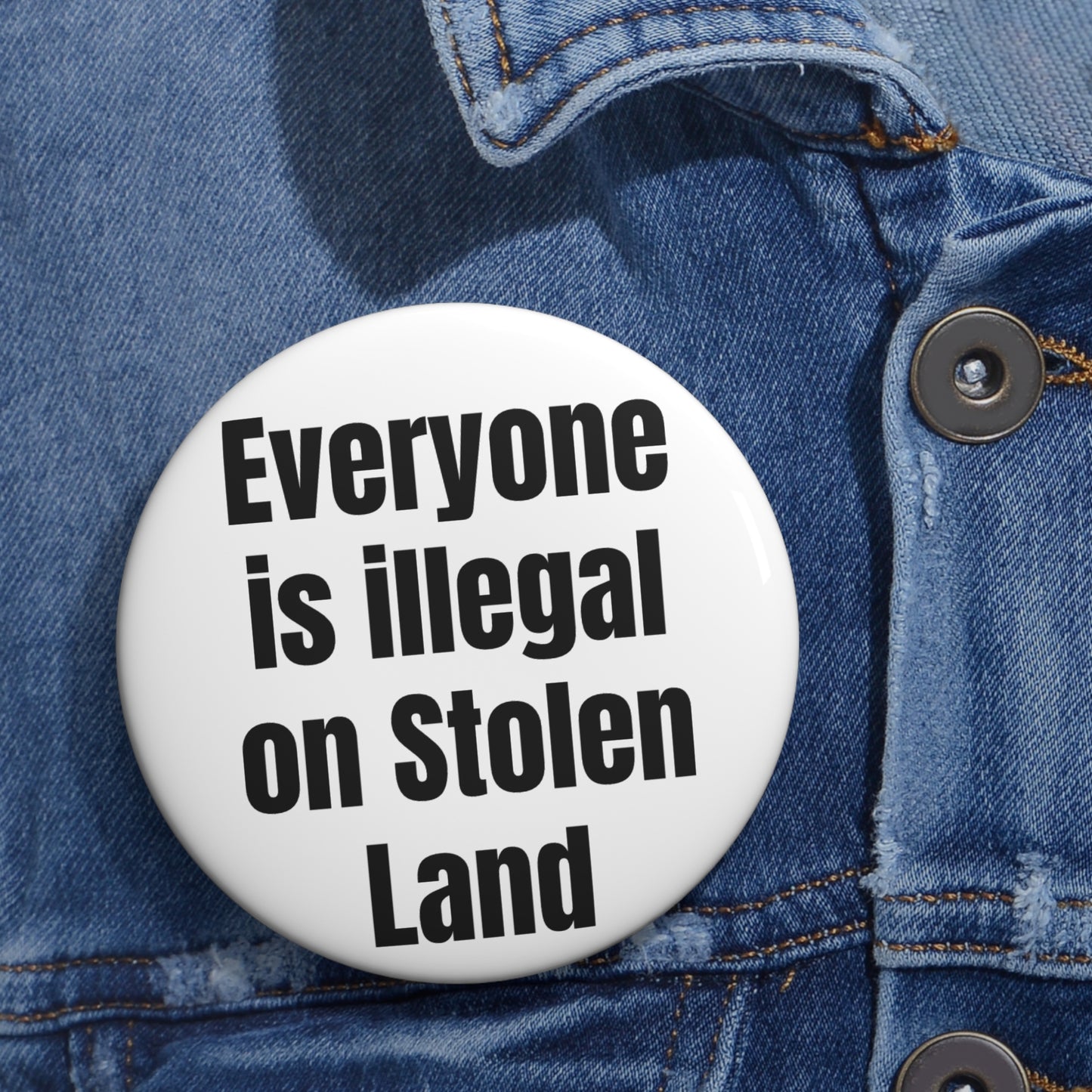 Everyone is illegal on Stolen Land Custom Pin Buttons