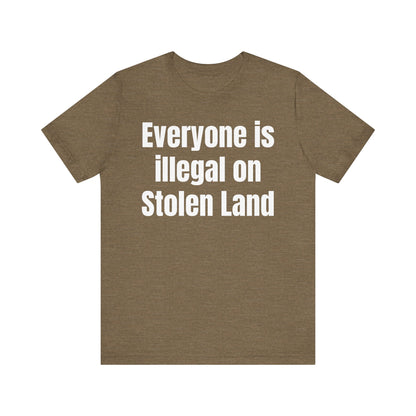 Everyone is illegal on Stolen Land - Unisex Jersey Short Sleeve Tee