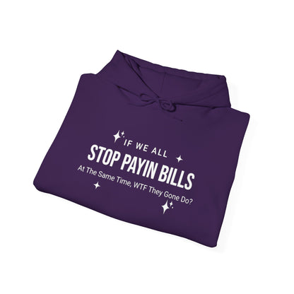 Stop Payin Bills - Unisex Heavy Blend™ Hooded Sweatshirt
