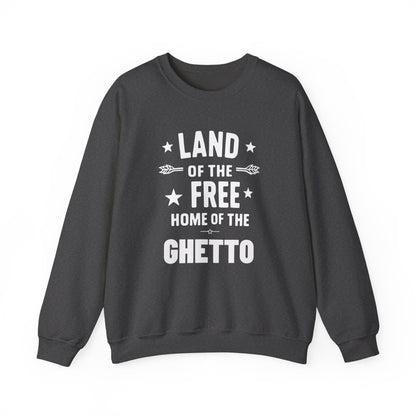 Land of The Free Home of The Ghetto Unisex Crewneck Sweatshirt, Summer Accessory, Economic Strike, Economic Black Out